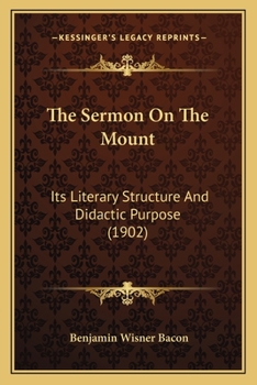 Paperback The Sermon On The Mount: Its Literary Structure And Didactic Purpose (1902) Book