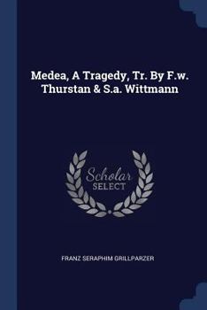 Paperback Medea, A Tragedy, Tr. By F.w. Thurstan & S.a. Wittmann Book