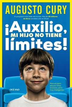 ¡Ayuda, mi hijo no tiene límites! / Help, my son has no limits!: Manual práctico para criar niños ansiosos pero inteligentes / Practical Manual for Raising Anxious but Smart Children (Spanish Edition)