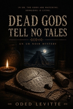 Dead Gods Tell No Tales: Ur Noir Book I