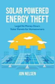 Paperback Solar Powered Energy Theft: Legal No Money Down Solar Panels for Homeowners Book