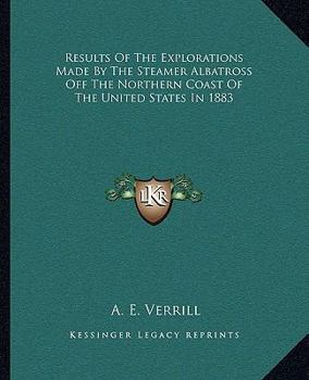 Paperback Results Of The Explorations Made By The Steamer Albatross Off The Northern Coast Of The United States In 1883 Book