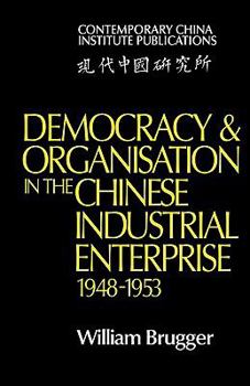 Paperback Democracy and Organisation in the Chinese Industrial Enterprise (1948 1953) Book