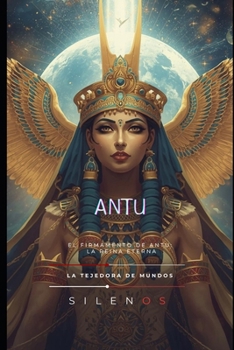 ANTU: El Firmamento de Antu: La Reina Eterna (MESOPOTAMIA) (Spanish Edition)