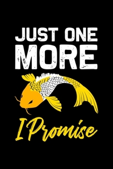 Just one more i Promise: ANGLER NOTIZBUCH / NOTIZHEFT  A5 (6x9 inch) 120 Seiten liniert für Koi Fisch, Japan Fans, Yoga Tätowierte Sammler und Züchter ... Fans, Fischer Aquariumbes (German Edition)
