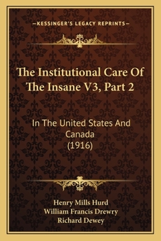 Paperback The Institutional Care Of The Insane V3, Part 2: In The United States And Canada (1916) Book