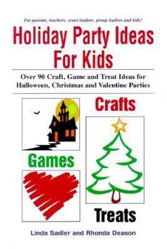 Paperback Holiday Party Ideas for Kids: Over 90 Craft, Game and Treat Ideas for Halloween, Christmas and Valentine Parties Book