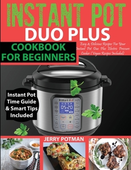 Paperback Instant Pot Duo Plus Cookbook: 100 Easy & Delicious Recipes For Your Instant Pot Duo Plus and Other Instant Pot Electric Pressure Cookers (Vegan Reci Book