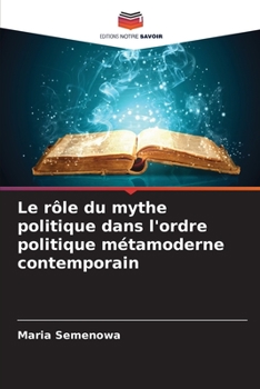 Paperback Le rôle du mythe politique dans l'ordre politique métamoderne contemporain [French] Book