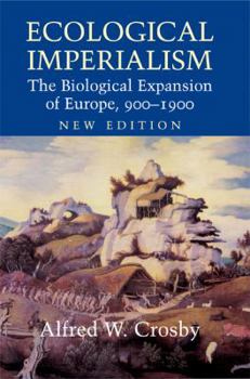 Ecological Imperialism: The Biological Expansion of Europe, 900-1900 (Studies in Environment and History) - Book  of the Studies in Environment and History