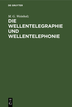 Hardcover Die Wellentelegraphie Und Wellentelephonie: Lehrbuch Für Real-, Mittel-, Fortbildungs- Und Berufsschulen Sowie Verwandte Lehranstalten [German] Book