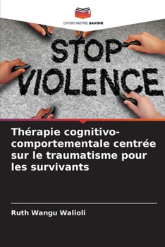 Thérapie cognitivo-comportementale centrée sur le traumatisme pour les survivants (French Edition)