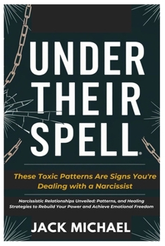 Paperback Under Their Spell: These Toxic Patterns Are Signs You're Dealing With a Narcissist: Narcissistic Relationships Unveiled: Patterns, and He Book