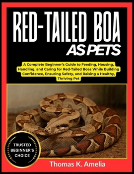 Paperback Red-Tailed Boa as Pets: A Complete Beginner's Guide to Feeding, Housing, Handling, and Caring for Red-Tailed Boas While Building Confidence, Ensuring Book