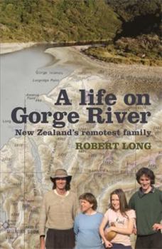 Hardcover A Life on Gorge River: New Zealand's Remotest Family Book
