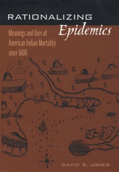 Hardcover Rationalizing Epidemics: Meanings and Uses of American Indian Mortality Since 1600 Book