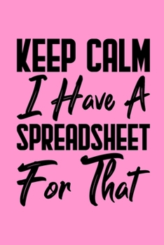 Paperback Keep Calm I Have A Spreadsheet For That: Coworker Office Funny Gag Notebook Wide Ruled Lined Journal 6x9 Inch ( Legal ruled ) Family Gift Idea Mom Dad Book