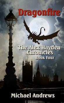 Dragonfire - Book #4 of the Alex Hayden Chronicles