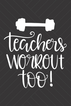 Paperback Teachers Workout Too!: Funny Workout Log Book Exercise Journal Weight Training Gym Diary Cardio Bodybuilding Crossfit Lifting Fitness Planner Book