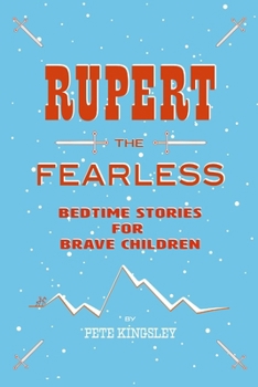 Rupert the Fearless: Bedtime Stories for Brave Children