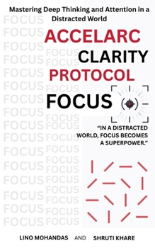 Paperback Accelarc Clarity Protocole: Focus: Mastering Deep Thinking and Attention in a Distracted World Book