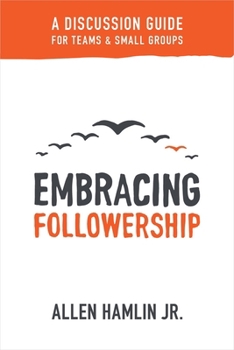 Paperback Embracing Followership: A Discussion Guide for Teams & Small Groups Book