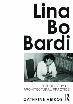 Paperback Lina Bo Bardi: The Theory of Architectural Practice Book