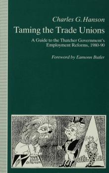 Paperback Taming the Trade Unions: A Guide to the Thatcher Government's Employment Reforms, 1980-90 Book