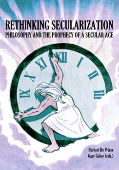 Hardcover Rethinking Secularization: Philosophy and the Prophecy of a Secular Age Book