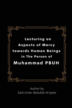 Lecturing on Aspects of Mercy towards Human Beings in The Person of Muhammad PBUH