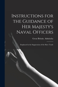 Paperback Instructions for the Guidance of Her Majesty's Naval Officers: Employed in the Suppression of the Slave Trade Book