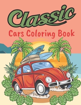 Paperback Classic Cars Coloring Book: Classic Cars Relaxation Coloring Pages (Cars Coloring Books) Book