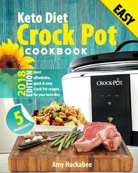 Paperback Keto Diet Crock Pot Cookbook 2018: Most Affordable, Quick & Easy Slow Cooker Recipes for Fast & Healthy Weight Loss on the Ketogenic Diet Book