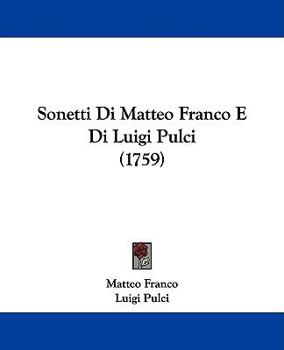 Paperback Sonetti Di Matteo Franco E Di Luigi Pulci (1759) Book