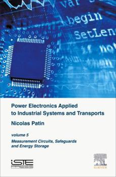 Hardcover Power Electronics Applied to Industrial Systems and Transports: Volume 5: Measurement Circuits, Safeguards and Energy Storage Book