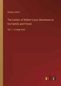 Paperback The Letters of Robert Louis Stevenson to his Family and Friend: Vol. I - in large print Book