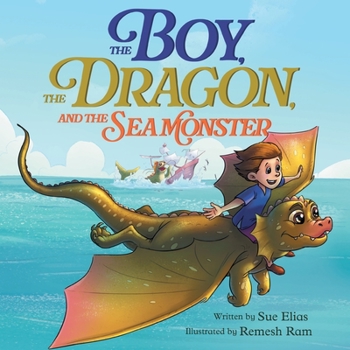 Paperback The Boy, The Dragon, And The Sea Monster: A fantasy book about Friendship Courage and Adventure Book