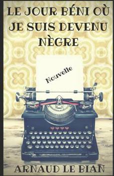 Paperback Le Jour Béni Où Je Suis Devenu Nègre: Nouvelle [French] Book