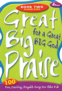 Paperback Great Big Praise for a Great Big God - Book Two: Older Kids: 100 Fun, Exciting, Singable Songs for Older Kids Book