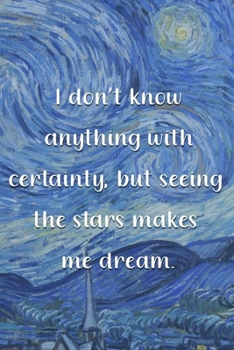 Paperback I don't know anything with certainty, but seeing the stars makes me dream.: Van Gogh Notebook Journal Composition Blank Lined Diary Notepad 120 Pages Book