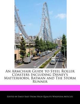 Paperback An Armchair Guide to Steel Roller Coasters Including Disney's Matterhorn, Batman and the Storm Runner Book