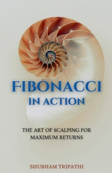 Fibonacci in Action: The Art of Scalping for Maximum Returns (Trading)