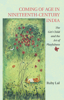 Paperback Coming of Age in Nineteenth-Century India: The Girl-Child and the Art of Playfulness Book