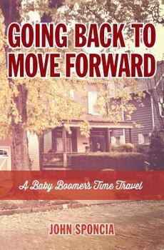Paperback Going Back to Move Forward: A Baby Boomer's Time Travel Book
