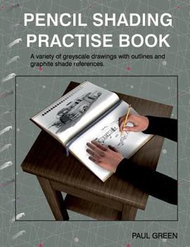 Paperback Pencil Shading Practise Book: A Variety of Greyscale Drawings with Outlines and Graphite Shade References Book