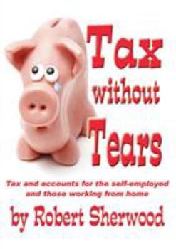 Paperback Tax without Tears: Tax and Accounts for the Self-employed Working from Home Book