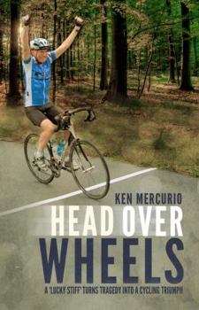 Paperback Head Over Wheels: A "Lucky Stiff" Turns Tragedy into a Cycling Triumph Book