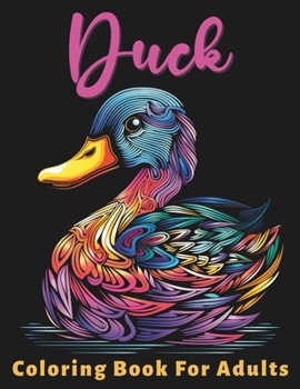 Paperback Duck Coloring Book For Adults: Stress Relief For Women Men Teens and Seniors Relaxation With 50 Unique Duck Designs Book