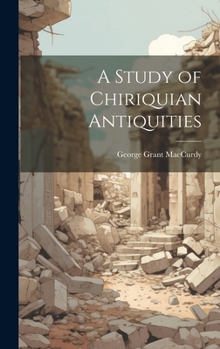 Hardcover A Study of Chiriquian Antiquities Book