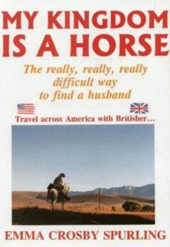 Paperback My Kingdom Is a Horse: The really, really, really difficult way to find a Husband Book